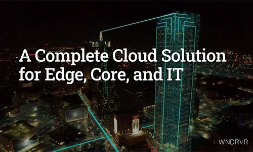A Complete Cloud Solution for Edge, Core and IT